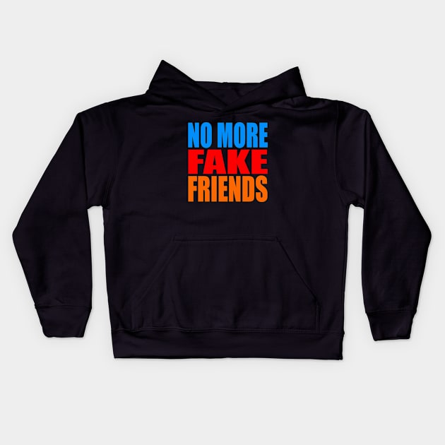 No more fake friends Kids Hoodie by Evergreen Tee